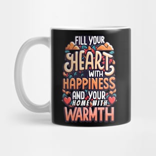 Fill your heart with happiness and your home with warmth Mug